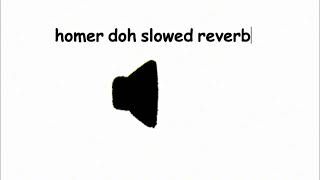 homer doh slowed reverb