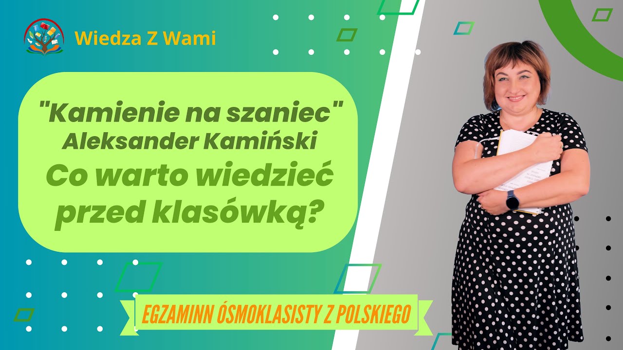 "Kamienie na szaniec." Co trzeba wiedzieć na klasówkę i egzamin