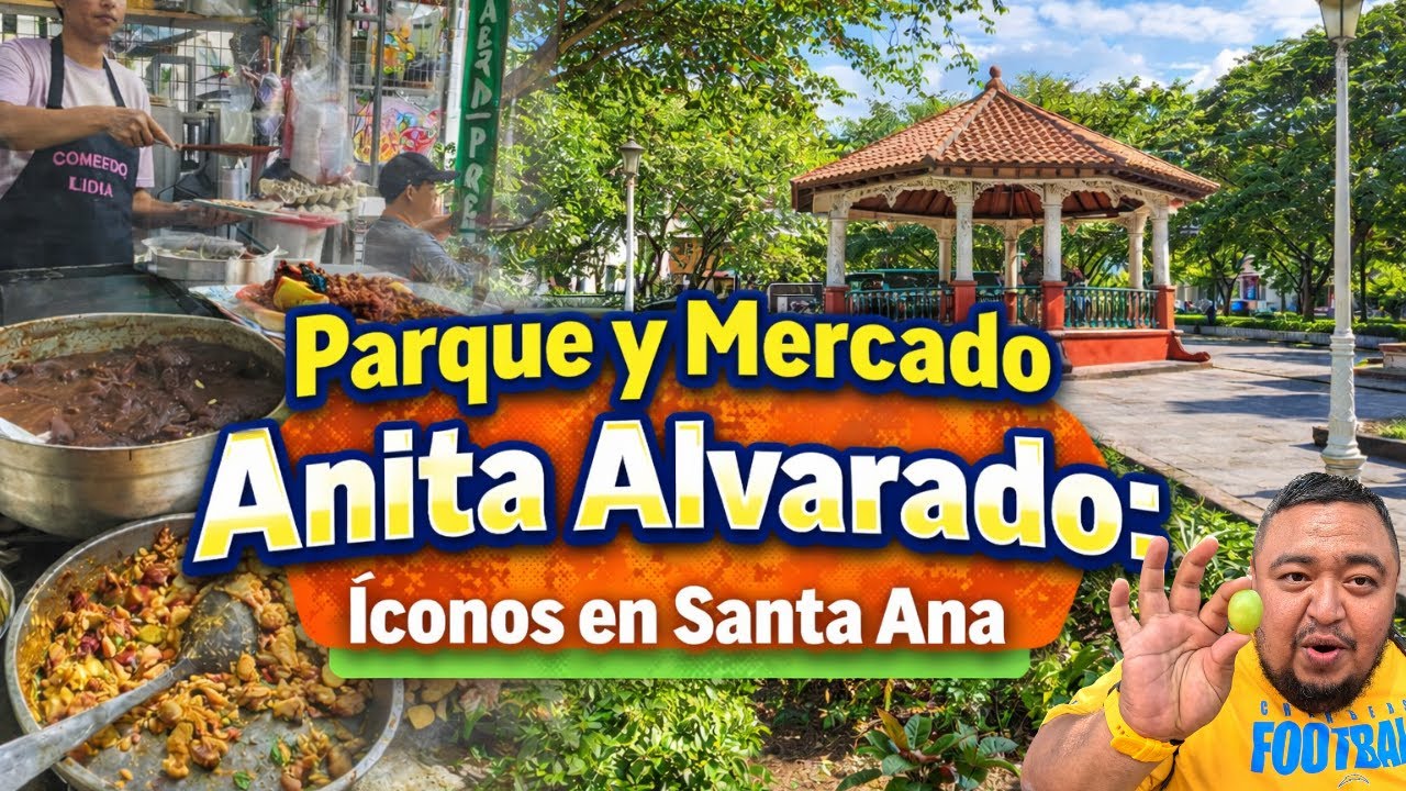 Parque y Mercado Anita Alvarado: Íconos de Santa Ana | Comida y Tradición