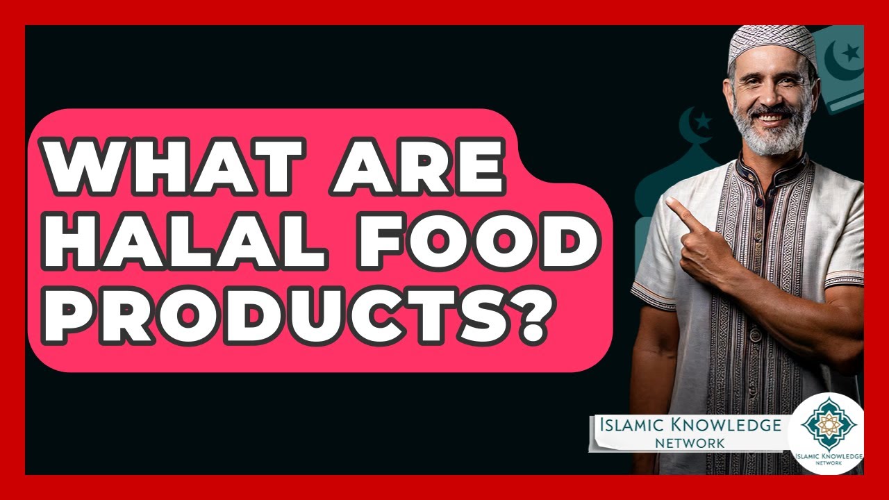 What Are Halal Food Products? - Islamic Knowledge Network