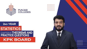 PGC Lectures-Inter Part 2-KPK Board-Statistics-Chapter 07 - Theorems and Practice Questions