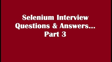 Selenium Interview Questions and Answers, Part 3