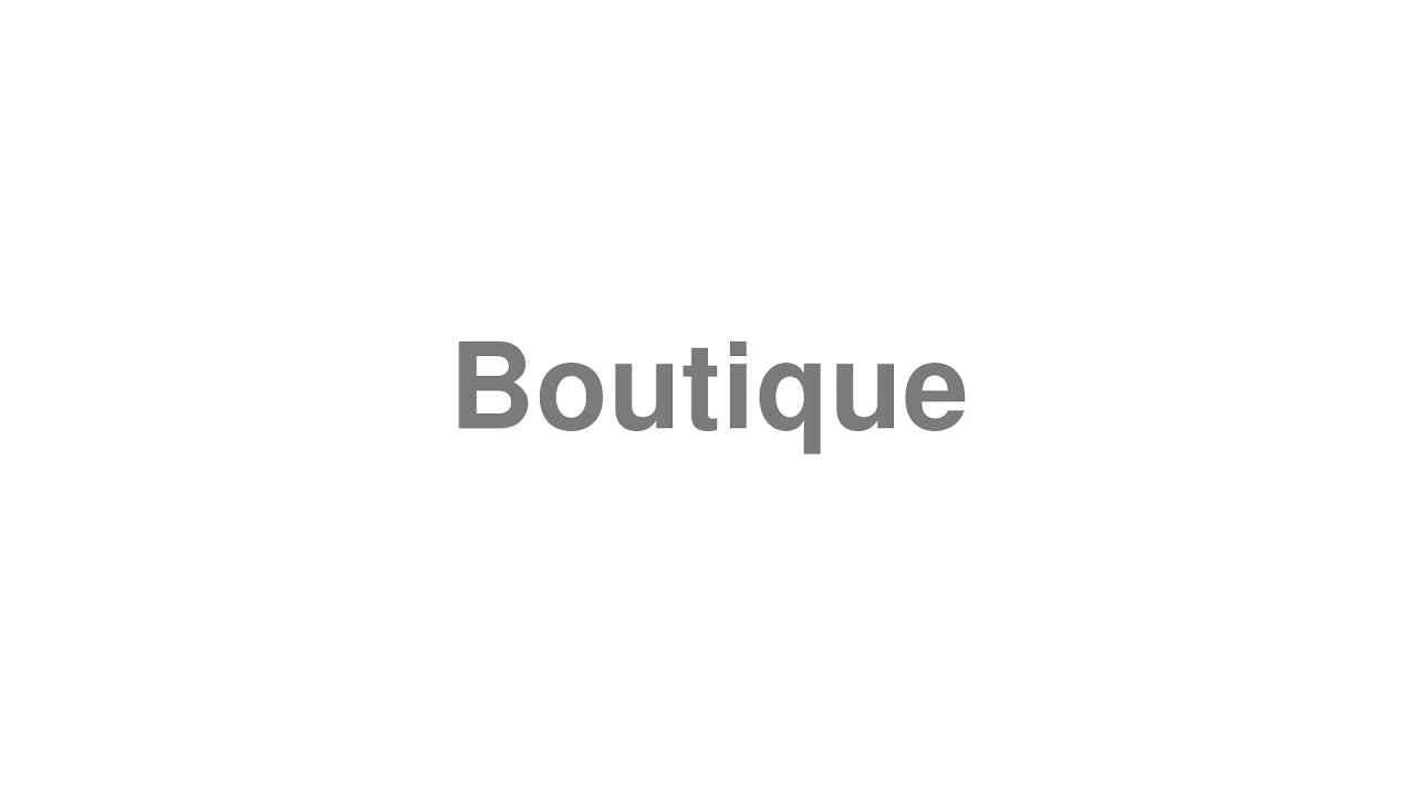 How to Pronounce "Boutique"