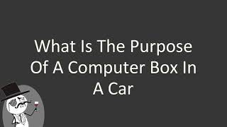 What is the purpose of a computer box in a car
