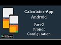 Part2  project configuration  create simple and scientific calculator app using android studio