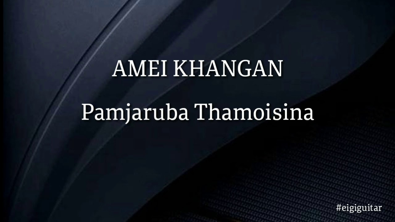Pamjaruba Thamoisina    Amei Khangan Guitar chords and lyrics