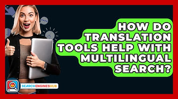 How Do Translation Tools Help With Multilingual Search? - SearchEnginesHub.com