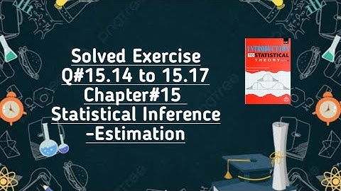 Solved Exercise Q#15.14 to 15.17 (Part#5) ||Chapter#15 ||Statistical Inference -Estimation
