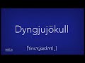 How to pronounce "Dyngjujökull"