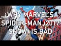 Why Marvel's Spider-Man (2017 Show) Is Bad