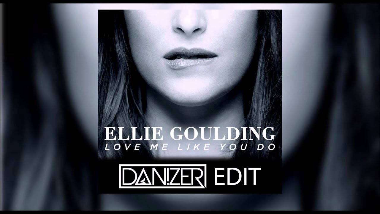 Ellie Goulding Love Me Like You Do (Dan!zer Remix Ellie Goulding Love Me Like You Do (Dan!zer Remix