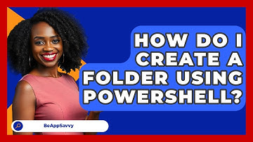 How Do I Create A Folder Using PowerShell? - Be App Savvy