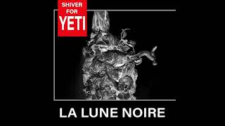 Shiver For Yeti - La Lune Noire (Psychic TV &quot;Black Moon&quot; cover)