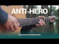 Anti Hero Taylor Swift Fingerstyle Guitar Cover Anti Hero Taylor Swift Fingerstyle Guitar Cover