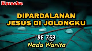 Di pardalanan Jesus di jolongku - BE 753 | KARAOKE || Nada Wanita