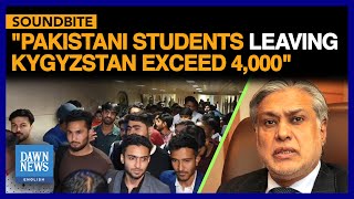 Pakistani Students Leaving Kyrgyzstan After Mob Attacks To Exceed 4,000: FM Dar | Dawn News English