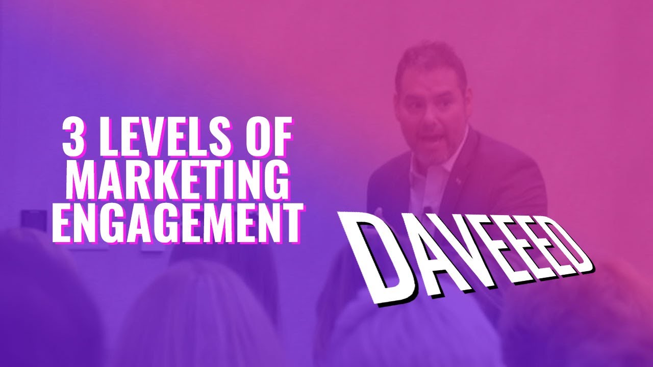 Using the 3 Levels of Marketing Engagement - Daveeed Wagner