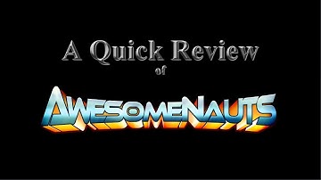 A Quick Review - Awesomenauts