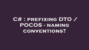 C# : prefixing DTO / POCOS - naming conventions?