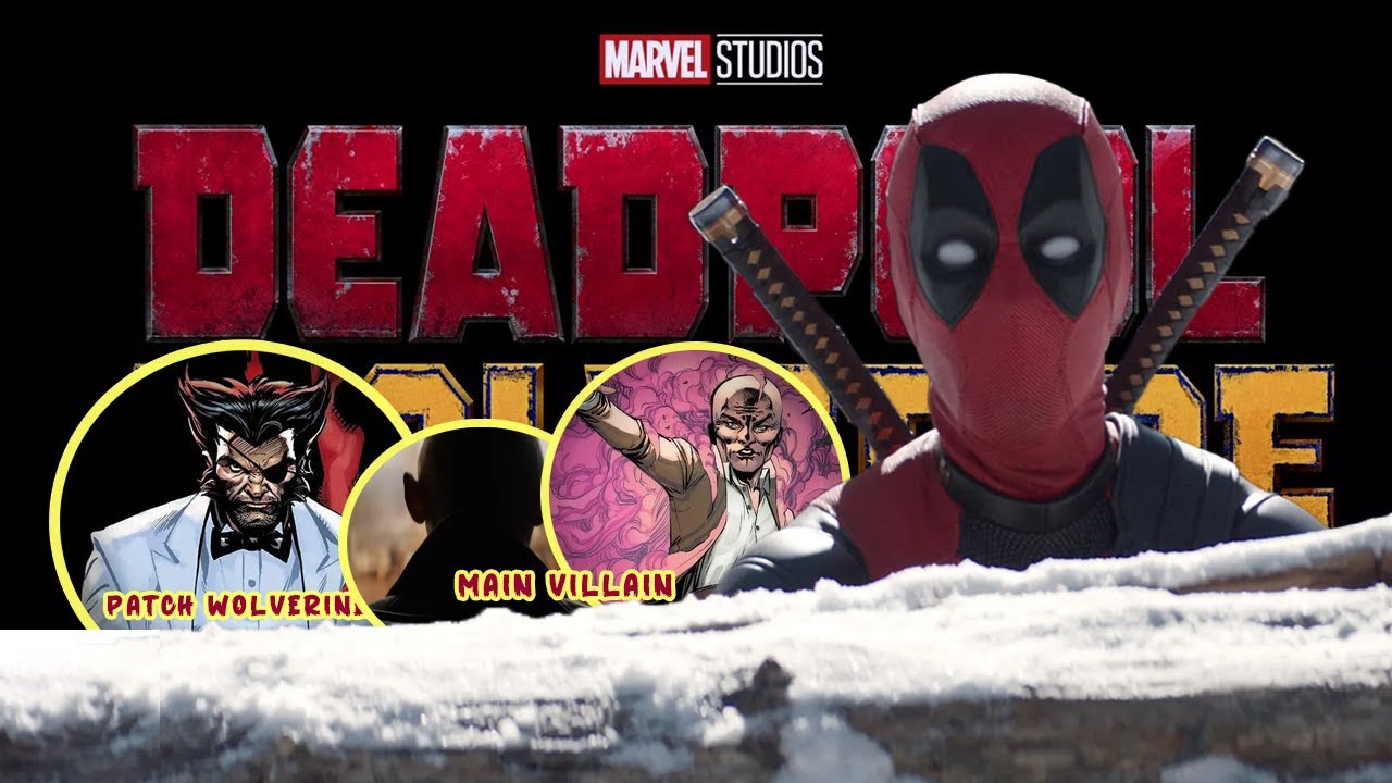 DEADPOOL & WOLVERINE... Villain နှင့် အခြားမေးခွန်းများ