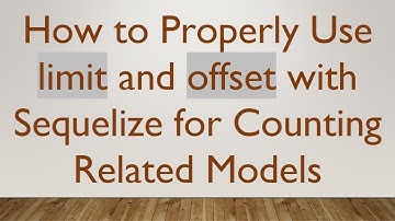 How to Properly Use limit and offset with Sequelize for Counting Related Models