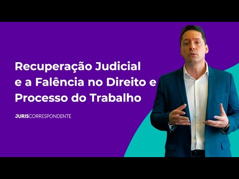 RECUPERAÇÃO JUDICIAL e a FALÊNCIA no Processo e Direito do Trabalho