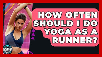 How Often Should I Do Yoga As A Runner? - Running Beyond Limits
