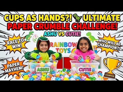 CUPS AS HANDS?! 🦖 Ultimate Paper Crumble Challenge! Ashu Vs Cutie!@ RainbowToys Vlog