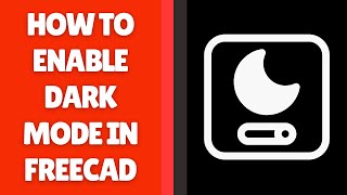 How to Enable Dark Mode in FreeCAD