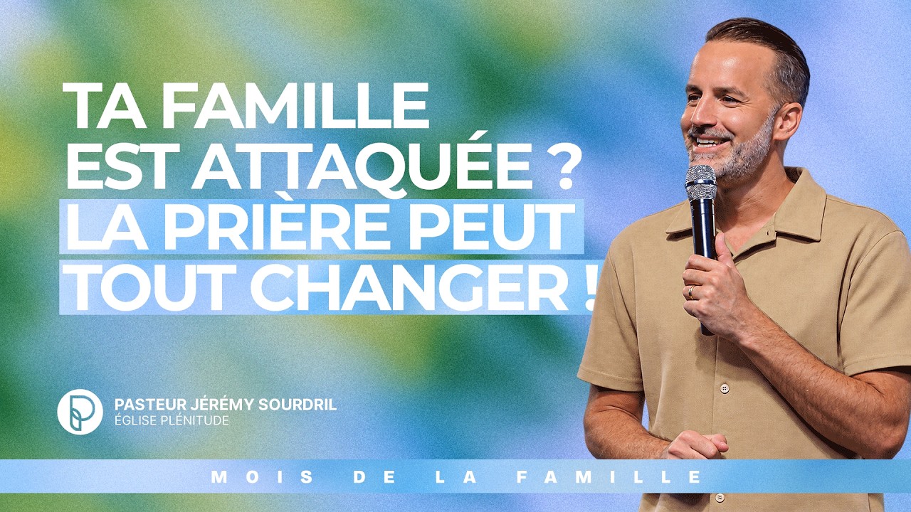 Ta famille est attaquée ? La prière peut tout changer !