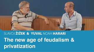 The New-age of feudalism & privitization | Slavoj Zizek & Yuval Noah Harari