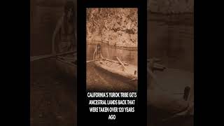 The Yurok Tribe has reclaimed over 47,000 acres of ancestral land in California,