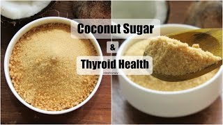 Coconut Sugar & Thyroid - Coconut Sugar For Weight Loss, Diabetes - Health Benefits - Natural Sugar