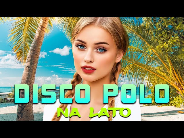 LATO WAKACJE -- Disco Polo 2024 Na Lato -- Mega Hity Disco Polo -- Najlepsze Disco Polo Na Imprezę class=