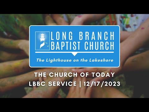 The Church of Today | LBBC Service | 12/17/2023