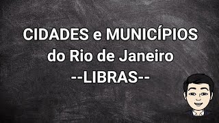 CIDADES e MUNICÍPIOS do Rio em Libras