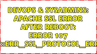 DevOps & SysAdmins: Apache SSL error after reboot: Error 107 (net::ERR_SSL_PROTOCOL_ERROR) Information