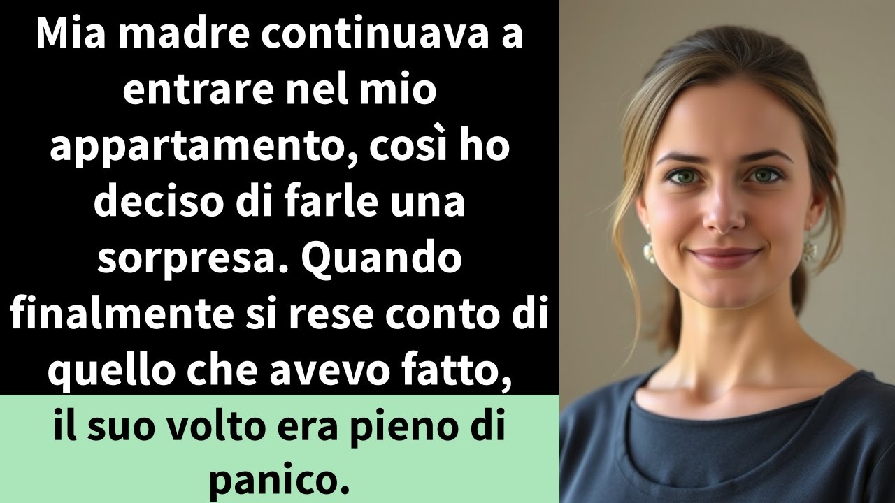 Mia madre continuava a entrare nel mio appartamento, così ho deciso di farle una sorpresa.