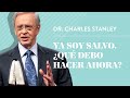 Ya soy salvo qu debo hacer ahora  dr charles stanley