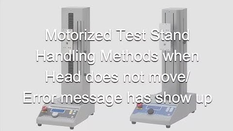 Users Guide -  Motorized Test Stand Handling Methods when Head does not move, Error message shows up