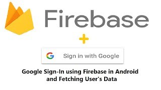 Android Studio Tutorial - Firebase Google Sign In and fetching users Data.