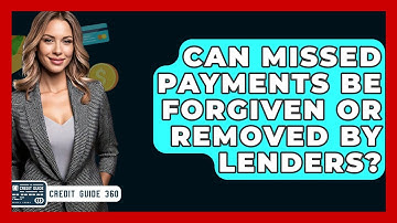 Can Missed Payments Be Forgiven Or Removed By Lenders? - CreditGuide360.com