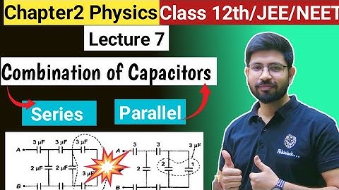 Chapter2 Lecture7 | Series and Parallel Combination of capacitor (Part1) | Class12 JEE NEET