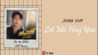 [Sub Indo] Jung Yup - Let Me Hug You | One the Woman OST Part.2