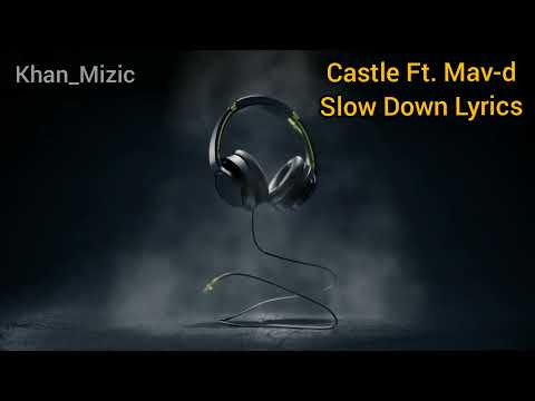 Castle Ft. Mav-d- Slow Down Lyrics(Текст песни)