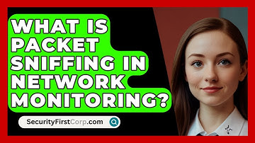 What Is Packet Sniffing In Network Monitoring? - SecurityFirstCorp.com
