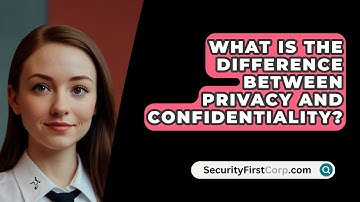 What Is The Difference Between Privacy And Confidentiality? - SecurityFirstCorp.com