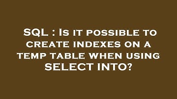 SQL : Is it possible to create indexes on a temp table when using SELECT INTO?