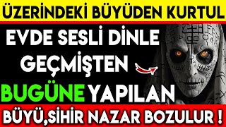 Üzeri̇ndeki̇ Büyüden Kurtul Evde Sesli̇ Di̇nle Geçmi̇şten Bugüne Yapilan Büyü Si̇hi̇r Nazar Bozulur