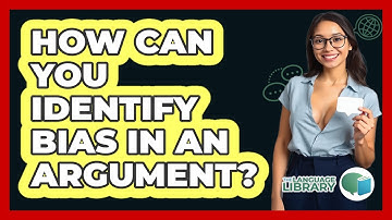 How Can You Identify Bias In An Argument?